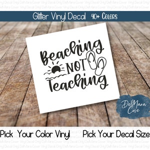 Beaching not Teaching Decal, Beach glitter vinyl decal, Teacher Decal, Tumbler Decal, Beach Decal, Laptop Decal, Car Decal, Beach Vinyl