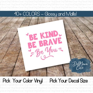 Be Kind Be Brave Be You Decal, Be Kind decal, Be Brave decal, Be You decal, Tumbler Decal, Laptop Decal, Car Decal, Vinyl decal