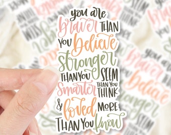 Inspirational Quote Sticker, You Are Braver Than You Believe, Stronger Than You Seem, and Smarter Than You Think Sticker