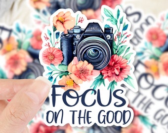 Focus on the Good Camera Sticker, Camera Sticker, Flower Sticker, Water Bottle Sticker, Vinyl Sticker, Photographer Sticker, Inspirational