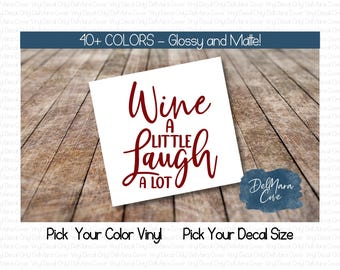 Wine a Little Laugh a lot Vinyl Decal, Wine Decal, Vinyl Decal, Wine tumbler decal, Funny wine decal for wine glass