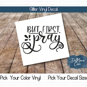 But first Pray Vinyl Decal, Vinyl Decal, Glitter decal, Christian Decal, Prayer Decal, Tumbler Decal, Religious Decal, inspirational decal