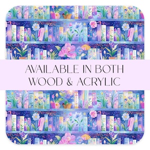 May include: A decorative mat featuring a whimsical bookshelf design with colorful books, flowers, and foliage in shades of blue, purple, and pink. The text "AVAILABLE IN BOTH WOOD & ACRYLIC" is displayed across the center.