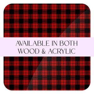 May include: Red and black plaid pattern with the text "AVAILABLE IN BOTH WOOD & ACRYLIC" across the middle.