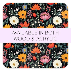 May include: A colorful floral pattern with red, orange, yellow, pink, and white flowers on a black background. The text "AVAILABLE IN BOTH WOOD & ACRYLIC" is displayed on a purple banner.