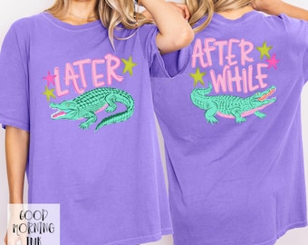 Later Gator After While Crocodile Shirt | Funny Ladies Summer Tee | Mother's Day Gift
