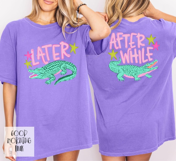 Later Gator After While Crocodile Shirt | Funny Ladies Summer Tee | Mother's Day Gift