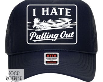 Funny Mens Boating Trucker Hat I I Hate Pulling Out Trucker Hat | Mens Otto Foam Hat | Lake Life Trucker Hat | Father's Day Gift
