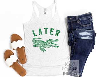 Later Gator Racerback Tank Top | Alligator Tee