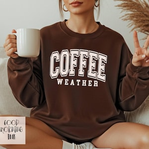 Coffee Weather Sweatshirt | Fall Crewneck Sweatshirt | Womens Sweater Season Crewneck | Coffee Weather Sweater | Ladies Fall Hoodie Sweatshirt/Chocolate