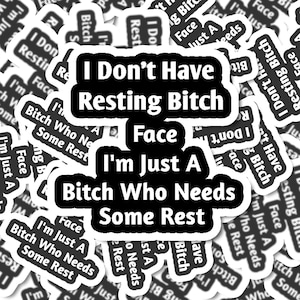 Bitch Needs Some Rest I Don't Have Resting Bitch Face Vinyl Sticker | Funny Stickers | Vinyl Stickers | Mental Health Stickers