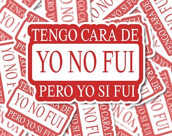 Tengo Cara de Yo No Fui, pero Yo Si Fui | Latina Sticker | Spanish Sticker | Spanglish Sticker | Vinyl Sticker