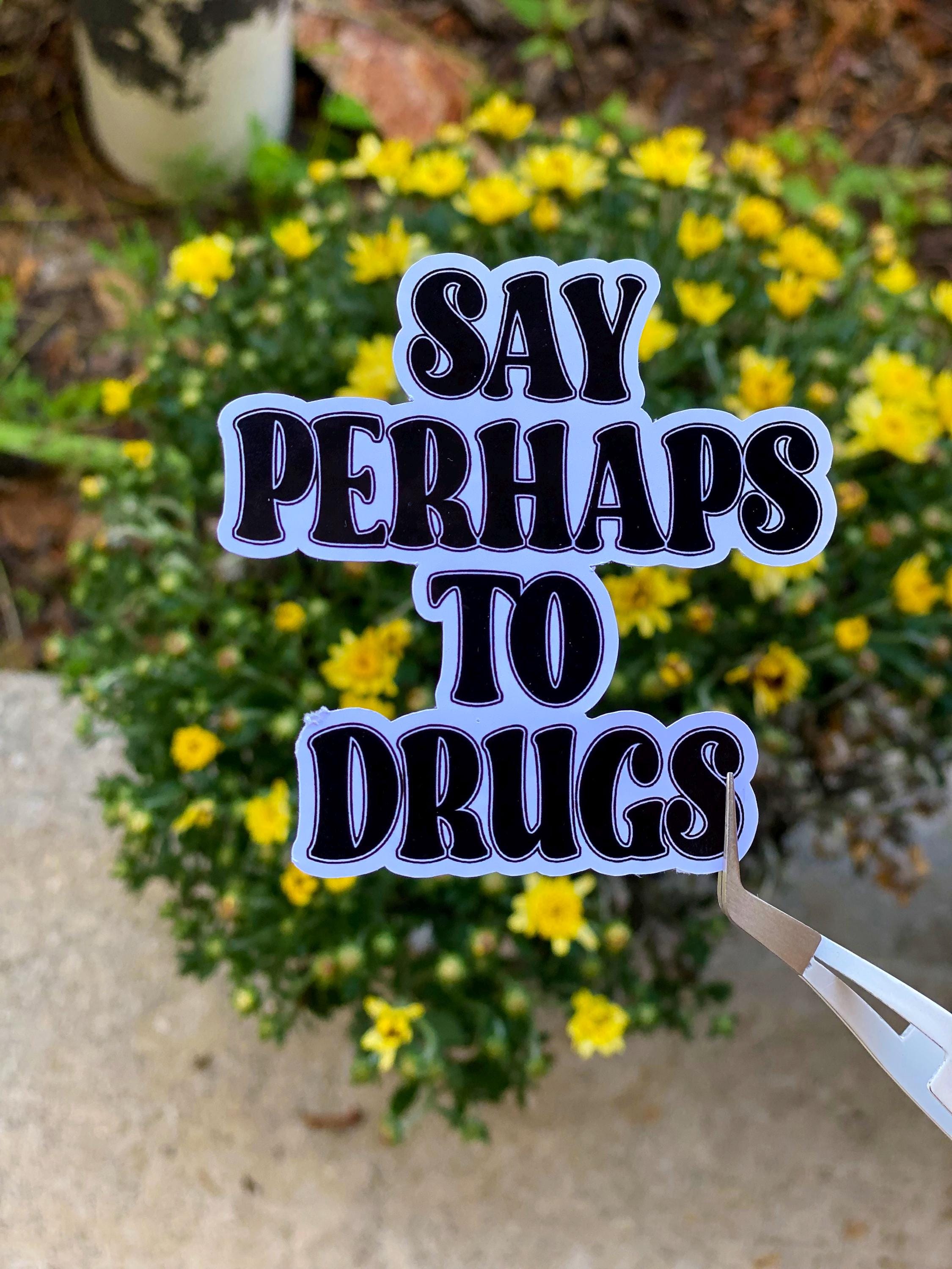 Say Perhaps to Drugs Vinyl Sticker | Funny Stickers | Vinyl Stickers ...