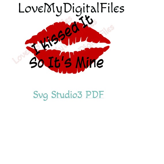 Download I Kissed It So It S Mine Svg Digital Files For Cricut Etsy