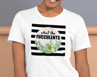 What the Fucculents Short-Sleeve Unisex T-Shirt