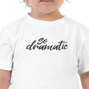 So Dramatic Toddler Short Sleeve Tee