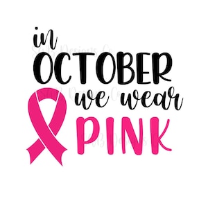 In October we wear Pink SVG / Awareness Ribbon SVG /  Breast Cancer Svg/ Cut File / Cricut / Commercial use / Silhouette / Vector