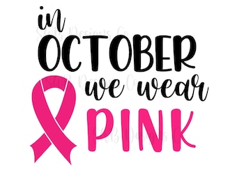 In October we wear Pink SVG / Awareness Ribbon SVG /  Breast Cancer Svg/ Cut File / Cricut / Commercial use / Silhouette / Vector