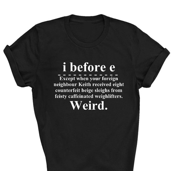 I Before E T-shirt English Grammar Tee Top Adult SM - XXXL