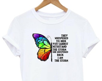They Whispered To Her You Can't With Stand The Storm, I Am The Storm T-Shirt, Butterfly Shirt, Strong Woman Girls Tee Adult SM - XXXL