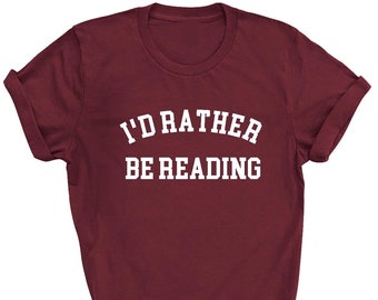 I'd Rather Be Reading T-shirt  Slogan t shirt Hipster Unisex Tee Sm - XXXL
