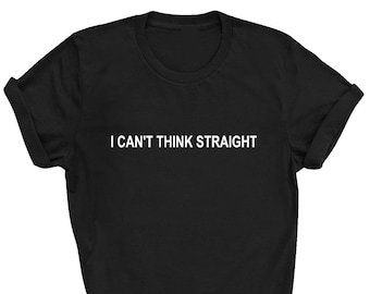 I Can't Think Straight T-shirt: LGBT Pride Unisex Tee