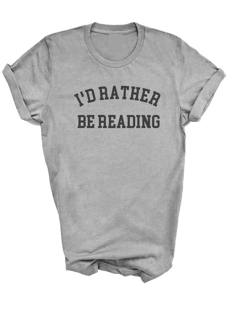 May include: Gray t-shirt with the text "I'd rather be reading" in black.
