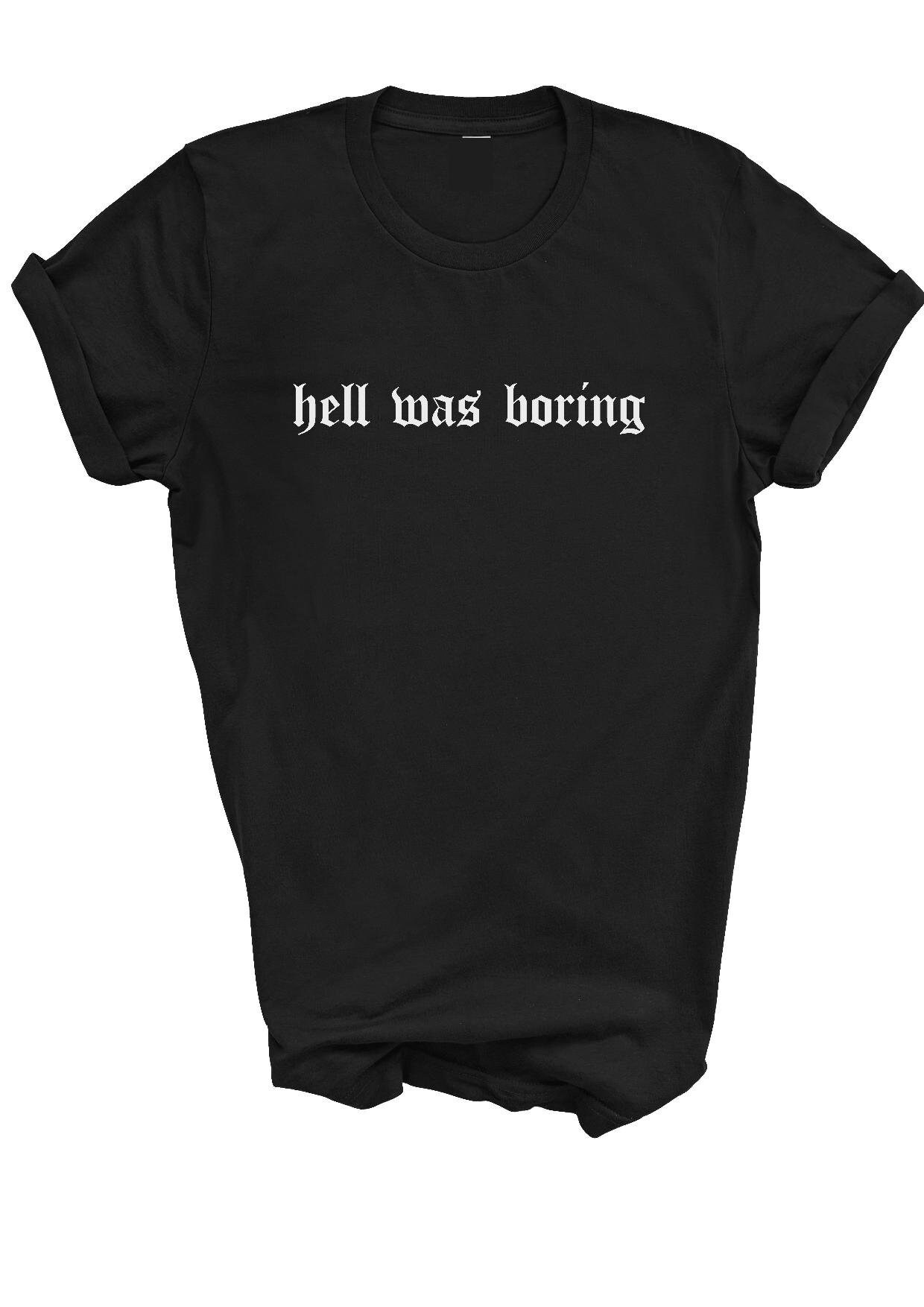 Hell Was Boring Tshirt Aesthetic Tumblr Sarcasm No Today Etsy UK