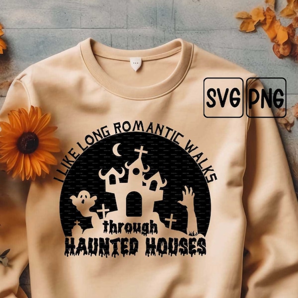 I like long romantic walks through haunted houses Spooky Halloween svg, Creepy hollow house png, Horror movie lover gift, Ghosting season