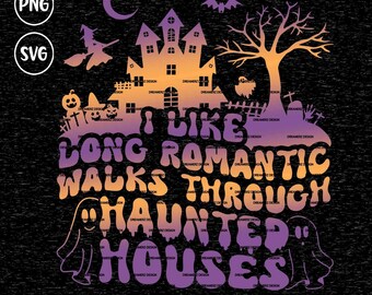 Funny halloween svg for shirts I like long romantic walks through haunted houses, Witchy gifts for best friend, Horror movie lover gift