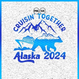 Cruising together Alaska 2024 svg Group trip gift, Alaska cruise 2024 svg, Family matching vacation shirts svg files for Cricut, Alaskan