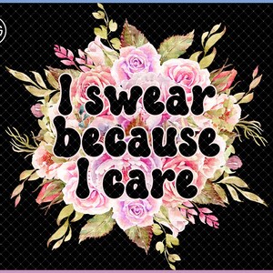 I swear because I care sarcastic png for shirts, Sassy tumbler graphics, Attitude problem Vulgar png, Profanity sticker pnw, Sarcasm mug png