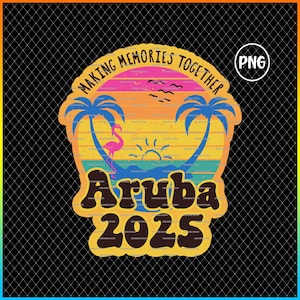 Aruba 2025 png Making memories together shirt png design, Matching shirts for family vacation gift, Aruba girls trip, Tropical vacation gift