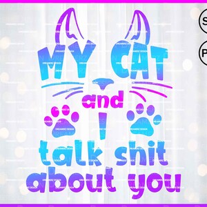 Sarcastic cat tee digital download My cat and I talk about you , Funny cat mom shirt svg Cricut, Cat mama sweatshirt png sublimation