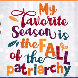 My favorite season is the fall of the patriarchy svg, Feminist gift for women, Smash the patriarchy png, Girl power gift, Gender equality