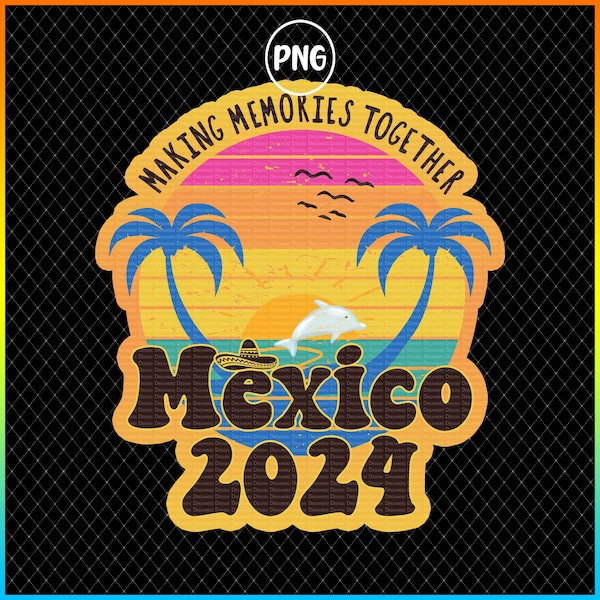 Mexico 2024 shirt retro png, Mexican vacation gift Making memories for a lifetime, Cabo girls trip gift idea, Mexico group shirt, Family