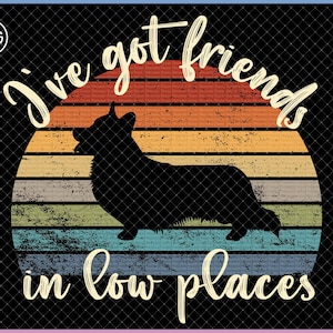 Corgi png for sublimation I&#39;ve got friends in low places, Cute gift for Corgi mom and dad, Cardigan and Pembroke Welsh Corgi silhouette, Dog