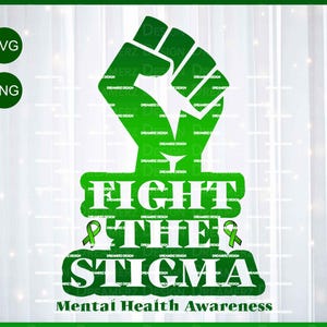 May include: Green and white graphic design with a raised fist and the text "Fight the Stigma" and "Mental Health Awareness".