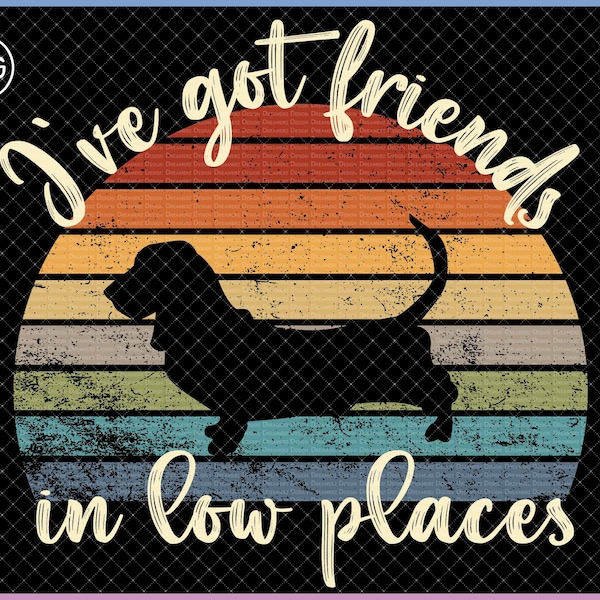 Basset hound png for sublimation, I've got friends in low places, Cute gift for Basset mom and dad, Dog lover gift for women, Puppy mom