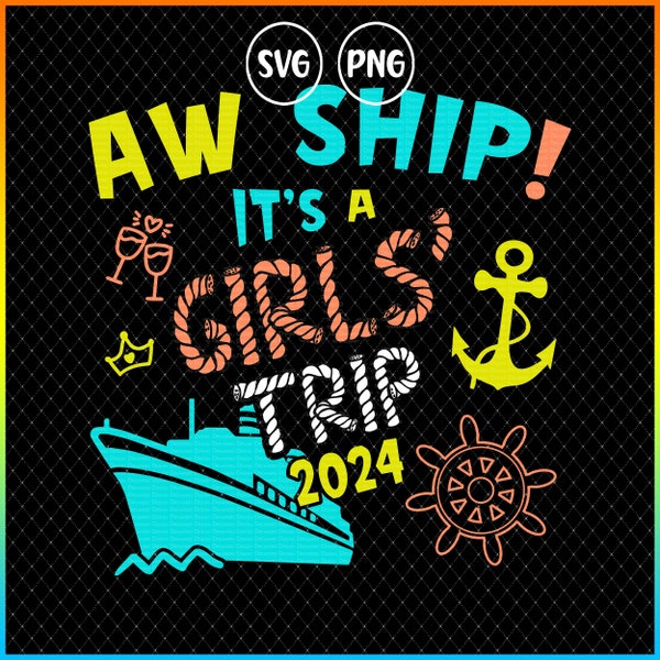 Aw ship its a girls trip 2024 cruise svg, Besties trip gift, Girlfriends cruise bag png, Matching vacation hat svg design, Nautical png file