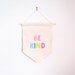 Be Kind Embroidered Banner Mini Regular Large Size / Wall Flag / Rainbow Pastel Quote / Wall Hanging 