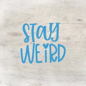 Stay Weird, Funny Sassy Bumper Sticker, Girl&#39;s Room Decor, Fun Gift Idea, Weirdo Presents, Normal is Boring, Don&#39;t Blend In, Be Different!