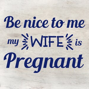 Be Nice to Me, My Wife is Pregnant, Baby Shower Gift, Custom Mugs, Funny Pregnancy Jokes, Pregnancy Gifts, Gift for Husband from Wife, Vinyl