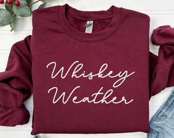 Whiskey Weather Sweatshirt, Whiskey Drinker, Whiskey Gift, Southern Girl Sweatshirt, Gift For Country Girl, Sweatshirts for Fall,Farm Living