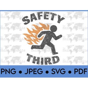 May include: A graphic design with the words "SAFETY THIRD" in distressed font. A stick figure runs with flames behind them. The image includes file type options: PNG, JPEG, SVG, and PDF.