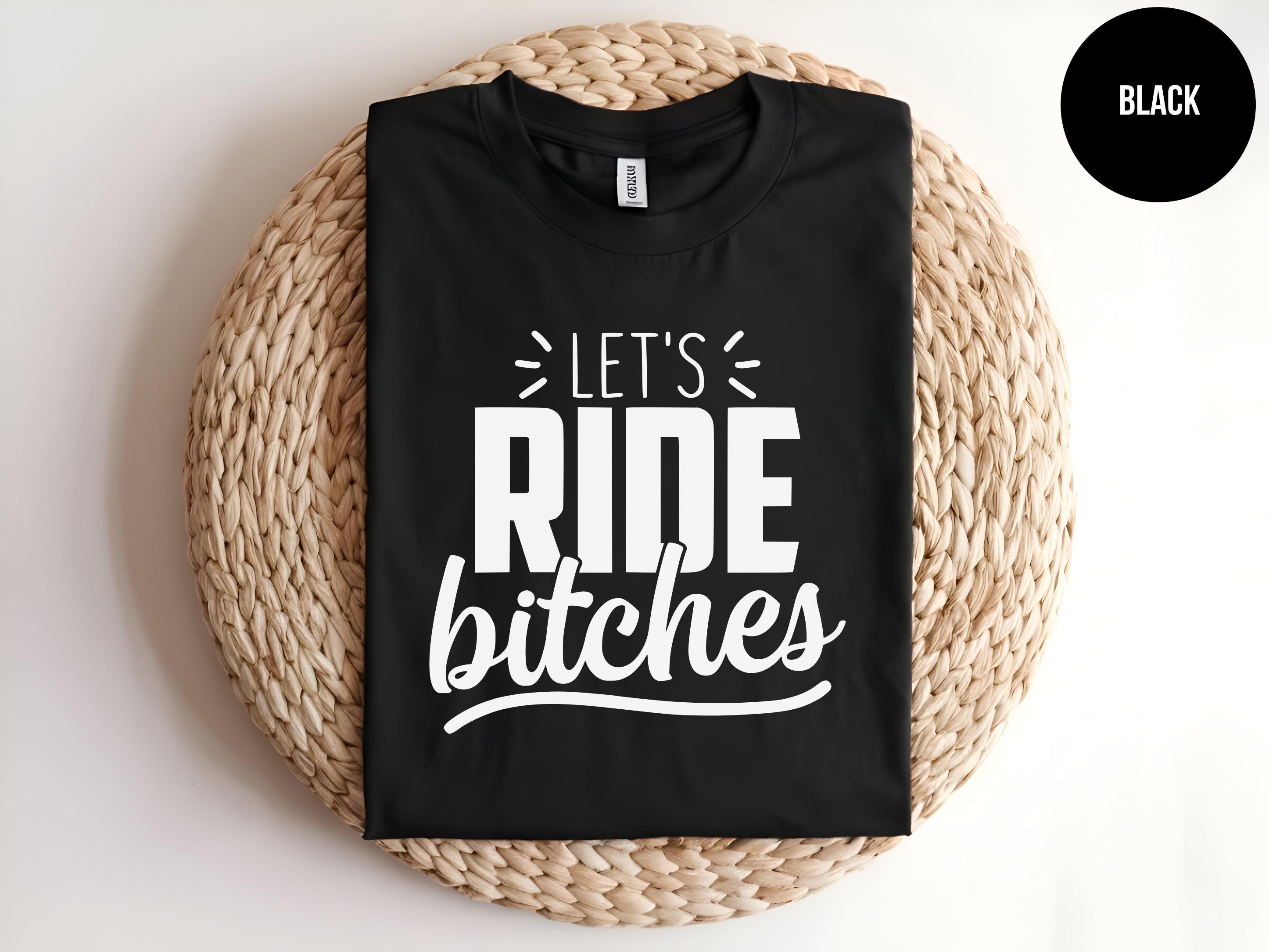Let's Ride Bitches, Motorcycle Shirt, Bikers Wife, Biker Babe, ATV Riding, Biker Girl, Moto Girl, Funny Biker Tee, Dirt Bike, Road Trip
