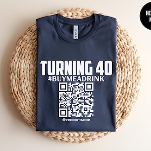 Turning 40 Shirt, Buy Me A Drink, 40th Birthday Gift, Custom Birthday Tee, Over The Hill, Funny 40th Gift, 40 And Fabulous,QR Code Gift Idea