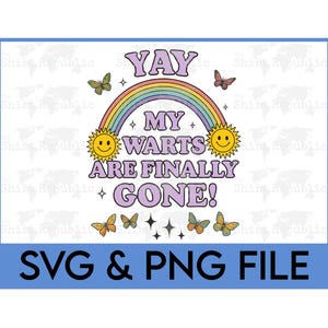 Puede incluir: Gráfico retro con el texto "YAY MY WARTS ARE FINALLY GONE!" sobre un arcoíris y dos soles sonrientes. Mariposas y estrellas rodean el texto. La parte inferior de la imagen dice "SVG & PNG FILE".