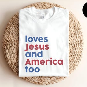 Loves Jesus And America Too, Cute Song Lyrics, USA Shirt, 4th of July Shirt, Fourth Of July Shirt, Independence Day Shirt, American Flag