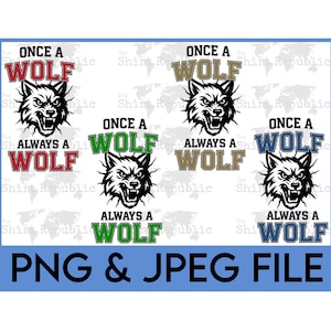 May include: A digital design featuring a wolf head graphic with the text "Once a Wolf, Always a Wolf." The design is repeated with different color text: red, green, brown, and blue. The bottom of the image says "PNG & JPEG FILE."